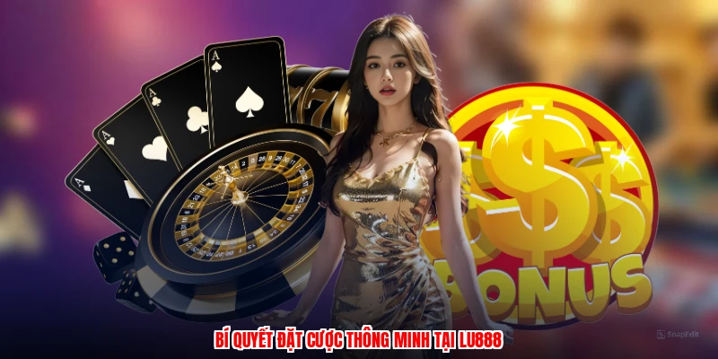 Bí quyết đặt cược thông minh tại LU888