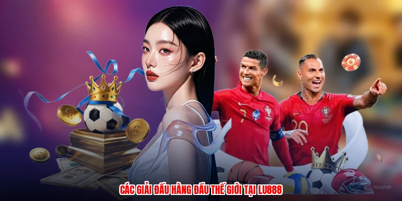 Các giải đấu hàng đầu thế giới tại LU888