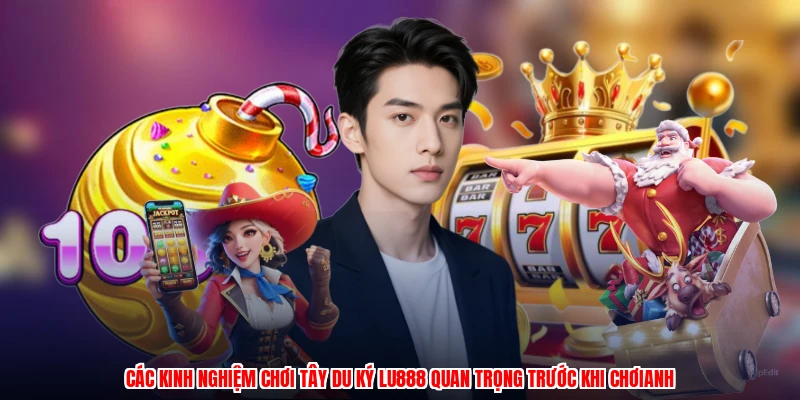 Các kinh nghiệm chơi tây du ký LU888 quan trọng trước khi chơianh