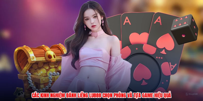 Các kinh nghiệm đánh liêng LU888 chọn phòng và tựa game hiệu quả