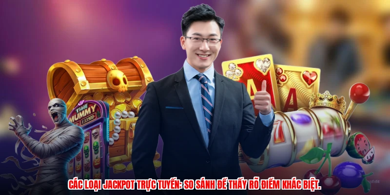 Các loại jackpot trực tuyến: So sánh để thấy rõ điểm khác biệt.