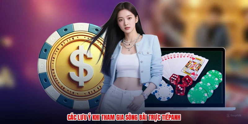 Các lưu ý khi tham gia sòng bài trực tiếpanh