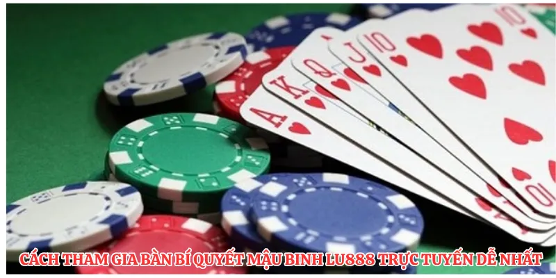 Cách tham gia bàn bí quyết mậu binh LU888 trực tuyến dễ nhất