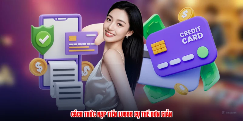 Cách thức nạp tiền LU888 cụ thể đơn giản