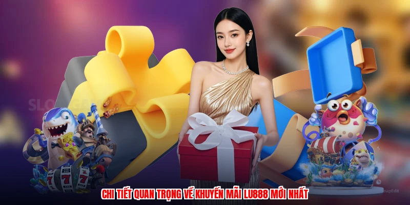 Chi tiết quan trọng về khuyến mãi LU888 mới nhất