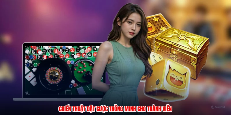 Chiến thuật đặt cược thông minh cho thành viên