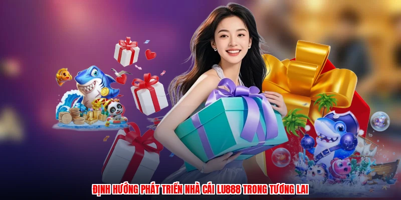 Định hướng phát triển nhà cái LU888 trong tương lai