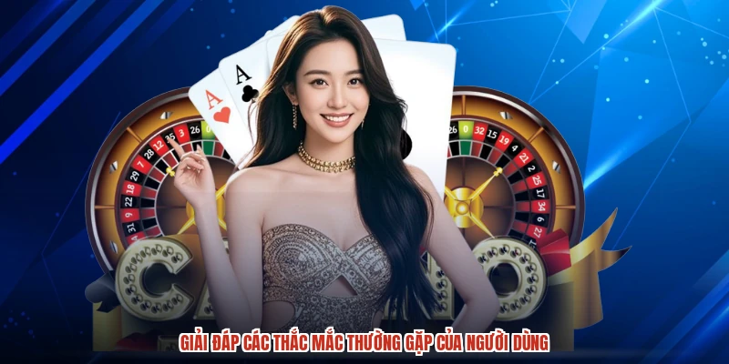 Giải đáp các thắc mắc thường gặp của người dùng