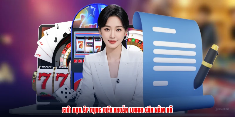 Giới hạn áp dụng điều khoản LU888 cần nắm rõ