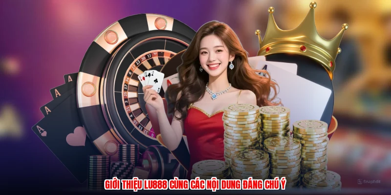 Giới thiệu LU888 cùng các nội dung đáng chú ý