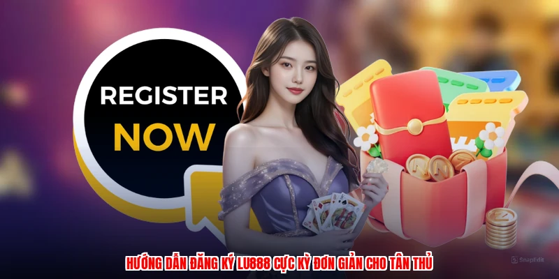 Hướng dẫn đăng ký LU888 cực kỳ đơn giản cho tân thủ