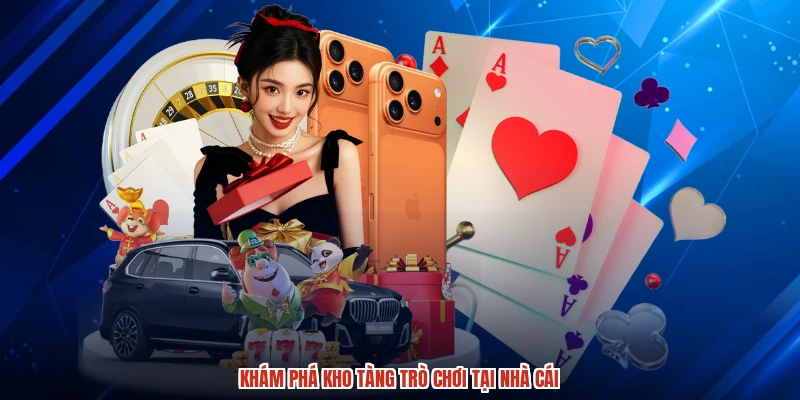 Khám phá kho tàng trò chơi tại nhà cái