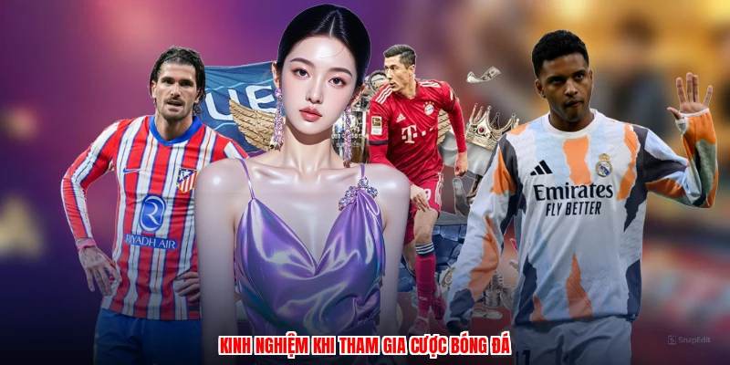 Kinh nghiệm khi tham gia cược bóng đá