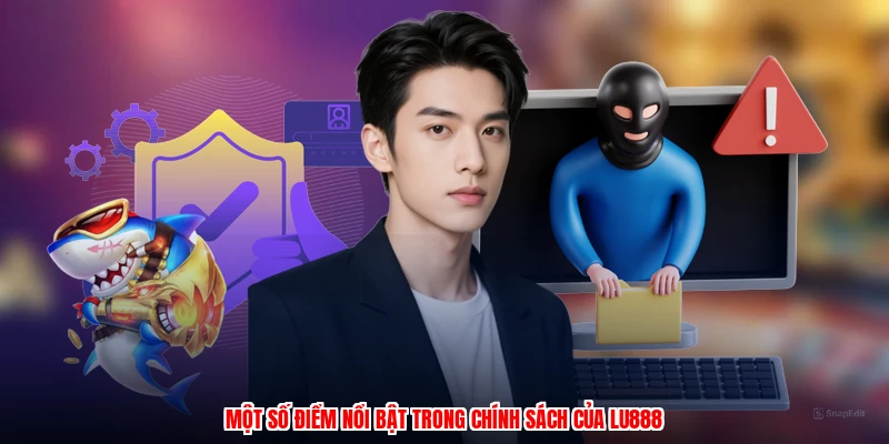 Một số điểm nổi bật trong chính sách của LU888