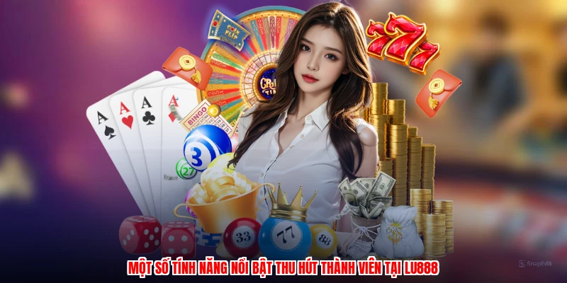 Một số tính năng nổi bật thu hút thành viên tại LU888