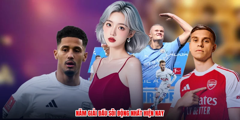 Năm giải đấu sôi động nhất hiện nay