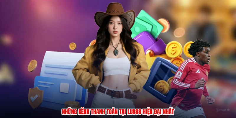 Những kênh thanh toán tại LU888 hiện đại nhất