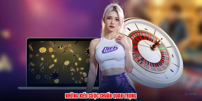 Những kiểu cược chuẩn quan trọng