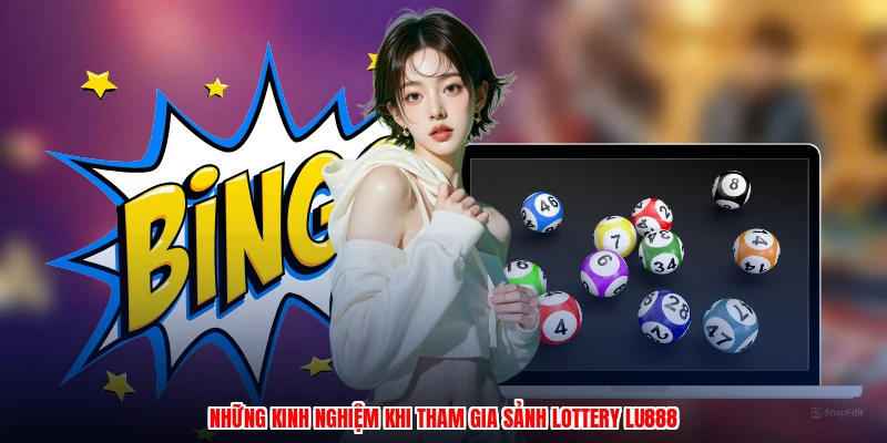 Những kinh nghiệm khi tham gia sảnh lottery LU888