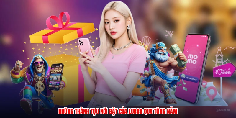 Những thành tựu nổi bật của LU888 qua từng năm