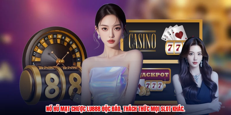Nổ hũ mạt chược LU888 độc đáo, thách thức mọi slot khác.