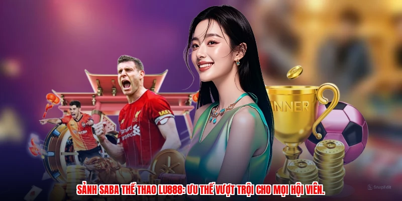 Sảnh SABA thể thao LU888: Ưu thế vượt trội cho mọi hội viên.